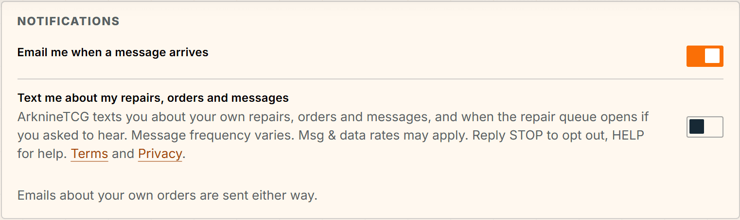 Account settings, Notifications. The switch labelled Text me about my repairs, orders and messages is off. Under it: ArknineTCG texts you about your own repairs, orders and messages, and when the repair queue opens if you asked to hear. Message frequency varies. Msg and data rates may apply. Reply STOP to opt out, HELP for help. Terms and Privacy links.